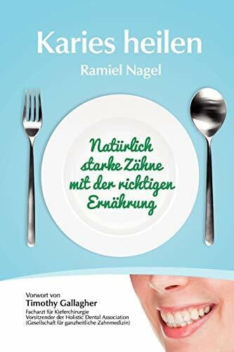 Schmid, Sarah Karies heilen: Natürlich starke Zähne mit der richtigen Ernährung: Naturlich Starke Zahne Mit Der Richtigen Ernahrung