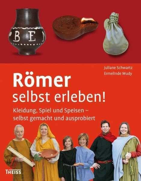 Wudy, Ermelinde Römer selbst erleben!: Kleidung, Spiel und Speisen – selbst gemacht und ausprobiert