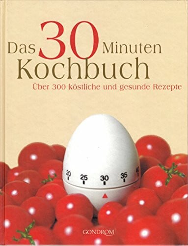 Alburey Pat Birgit [Übers.] Forss und Martin Brigdale Das 30 Minuten Kochbuch: Über 300 köstliche und gesunde Rezepte