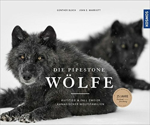 Marriott, John E. Die Pipestone-Wölfe: Aufstieg und Fall zweier kanadischer Wolfsfamilien
