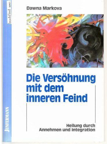 Grehling, Cordula Die Versöhnung mit dem inneren Feind: Heilung durch Annehmen und Integration