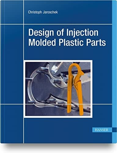 Jaroschek, Christoph Design of Injection Molded Plastic Parts