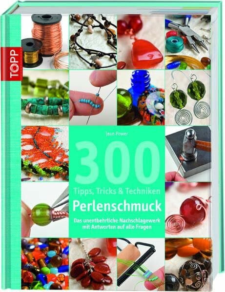 Power, Jean 300 Tipps, Tricks und Techniken - Perlenschmuck: Das unentbehrliche Nachschlagewerk mit Antworten auf alle Fragen (Tipps, Tricks & Techniken)