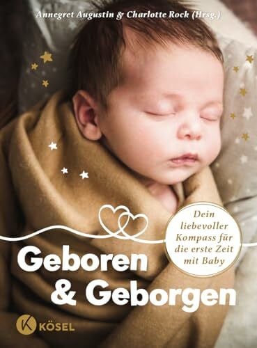 Thiemann, Carina Geboren & Geborgen: Dein liebevoller Kompass für die erste Zeit mit Baby - Weil es ein ganzes Dorf braucht!