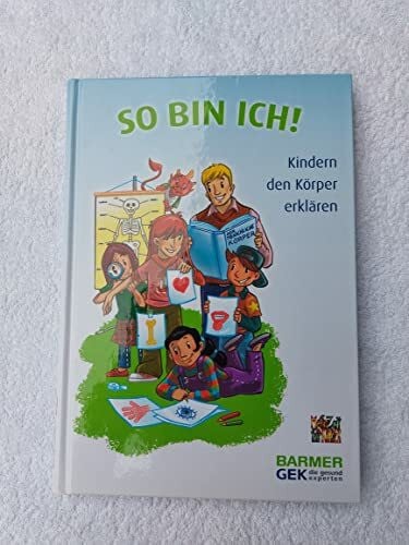 Regina Lindhoff So bin ich!: Kindern den Körper erklären: Kindern den Körper erklären. Herausgegeben von Mehr Zeit für Kinder e.V., BARMER GEK