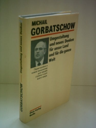 Gorbatschow, Michail Umgestaltung und neues Denken für unser Land und die ganze Welt