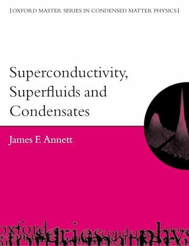 Annett, James F. Superconductivity, Superfluids, And Condensates (Oxford Master Series In Condensed Matter Physics)