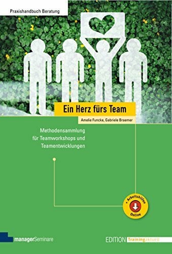 Gabriele Braemer Ein Herz fürs Team: Methodensammlung für Teamworkshops und Teamentwicklungen (Edition Training aktuell)