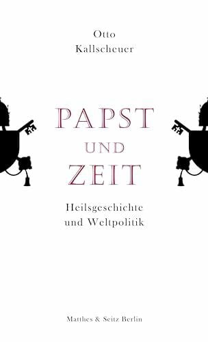 Kallscheuer, Otto Papst und Zeit: Heilsgeschichte und Weltpolitik