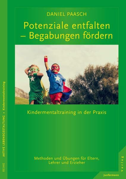 Paasch, Daniel Potenziale entfalten - Begabungen fördern: Kindermentaltraining in der Praxis. Methoden und Übungen für Eltern, Lehrer und Erzieher