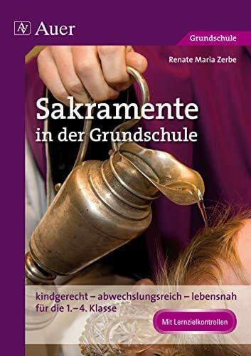 Zerbe, Renate Maria Sakramente in der Grundschule: kindgerecht - abwechslungsreich - lebensnah für die 1. bis 4. Klasse