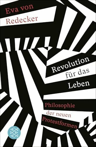von Redecker, Eva Revolution für das Leben: Philosophie der neuen Protestformen