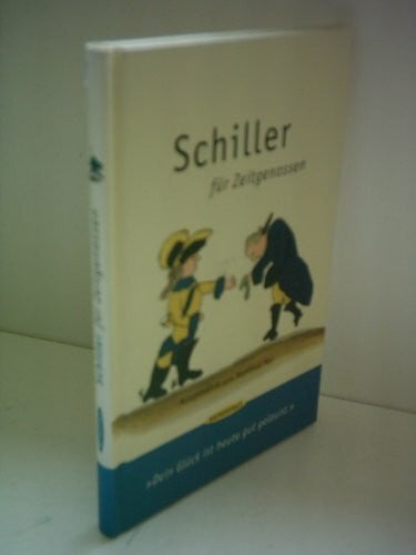 Schiller, Friedrich Schiller für Zeitgenossen: Dein Glück ist heute gut gelaunt