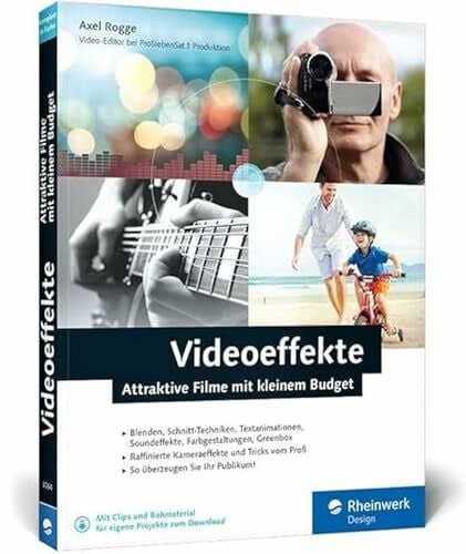 Rogge, Axel Videoeffekte: Attraktive Filme mit kleinem Budget: Videoschnitt, Blende, Zeitraffer, Soundeffekte und Greenscreen