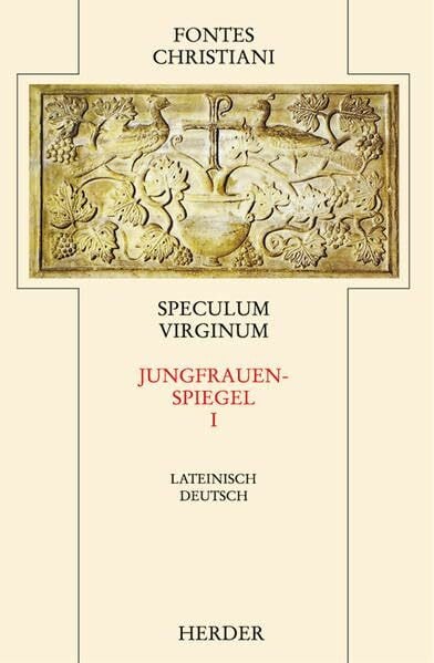 Seyfarth, Jutta Speculum Virginum = Jungfrauenspiegel [1]: Erster Teilband (Fontes Christiani 2. Folge)
