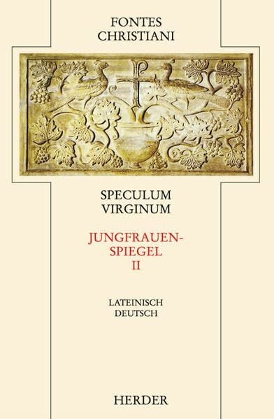 Seyfarth, Jutta Speculum Virginum = Jungfrauenspiegel [2]: Zweiter Teilband (Fontes Christiani 2. Folge)