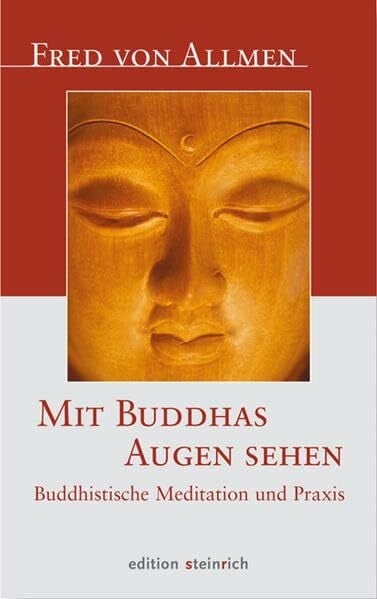 Allmen, Fred von Mit Buddhas Augen sehen: Buddhistische Meditation und Praxis
