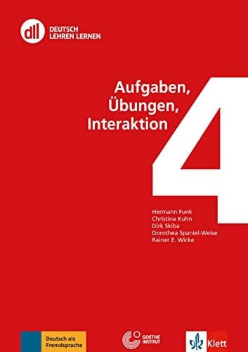 Wicke, Rainer E. DLL 04: Aufgaben, Übungen, Interaktion: Fort- und Weiterbildung weltweit. Buch mit Videos (DLL - Deutsch Lehren Lernen: Die Fort- und Weiterbildungsreihe des Goethe-Instituts)