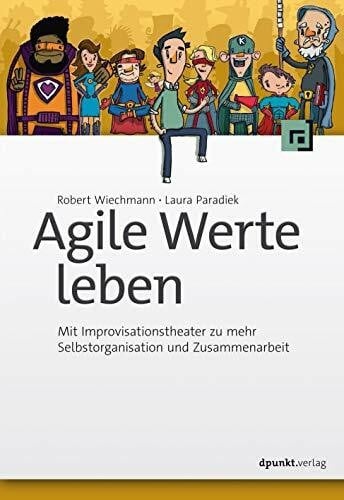 Paradiek, Laura Agile Werte leben: Mit Improvisationstheater zu mehr Selbstorganisation und Zusammenarbeit