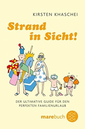 Khaschei, Kirsten Strand in Sicht!: Der ultimative Guide für den perfekten Familienurlaub (Fischer Ratgeber)