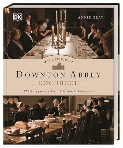 Gray, Annie Das offizielle Downton-Abbey-Kochbuch: 125 Rezepte aus der britischen Erfolgsserie. Das ultimative Kochbuch für alle Downton-Abbey-Fans