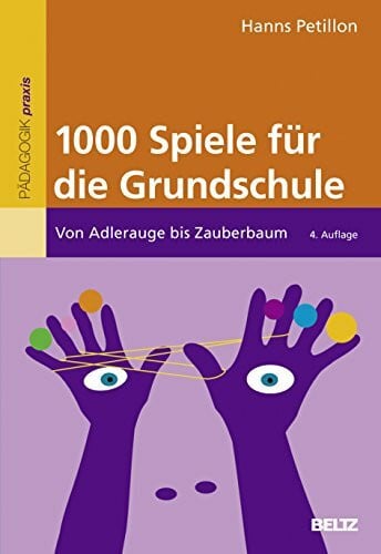 Petillon, Hanns 1000 Spiele für die Grundschule: Von Adlerauge bis Zauberbaum (Beltz Praxis)