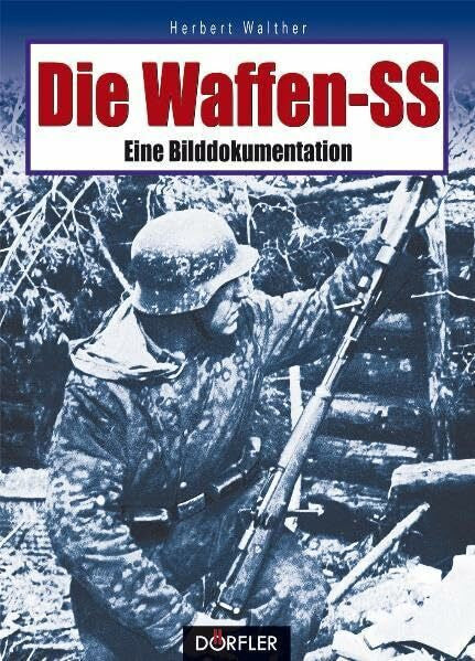 Walther, Herbert Die Waffen-SS: Eine Bilddokumentation