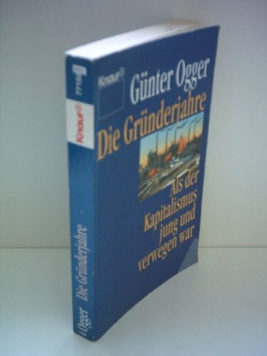 Ogger, Günter Die Gründerjahre: Als der Kapitalismus jung und verwegen war (Knaur Taschenbücher. Sachbücher)