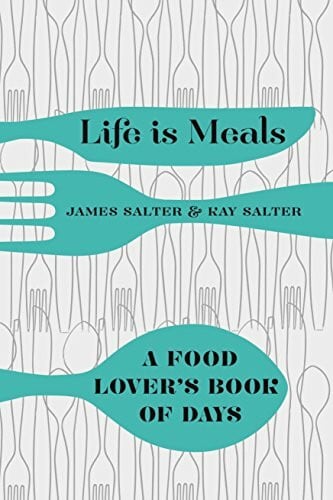 Salter, Kay Life is Meals: A Food Lover's Book of Days