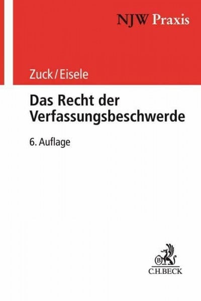 Zuck, Rüdiger Das Recht der Verfassungsbeschwerde (NJW-Praxis)