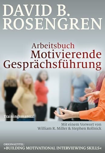 Hildegard Höhr Arbeitsbuch Motivierende Gesprächsführung: Trainingsmanual. Mit einem Vorwort von William R. Miller und Stephen Rollnick
