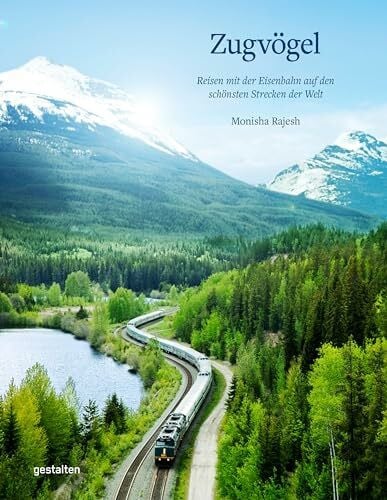 Rajesh, Monisha Zugvögel: Reisen mit der Eisenbahn auf den schönsten Strecken der Welt
