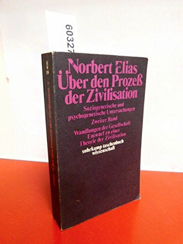 Norbert Elias Über den Prozeß der Zivilisation. Soziogenetische und psychogenetische Untersuchungen. Zweiter Band: Wandlungen der Gesellschaft und Entwurf zu einer Theorie der Zivilisation