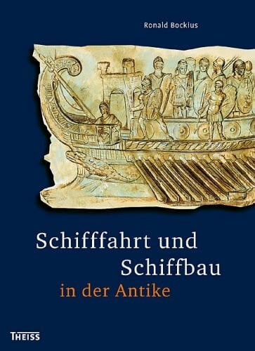 Bockius, Ronald Schifffahrt und Schiffbau in der Antike