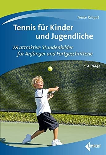 Ringat, Heike Tennis für Kinder und Jugendliche: 28 attraktive Stundenbilder für Anfänger und Fortgeschrittene