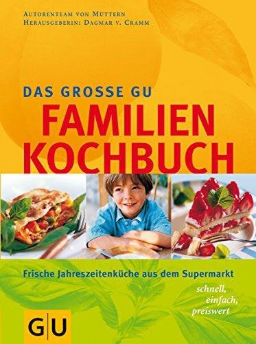 Cramm, Dagmar von Familien-Kochbuch, Das große GU: Frische Jahreszeitenküche aus dem Supermarkt, schnell, einfach, preiswert. In Zus.-Arb. m. 'Meine Familie & ich' (GU Familienküche)