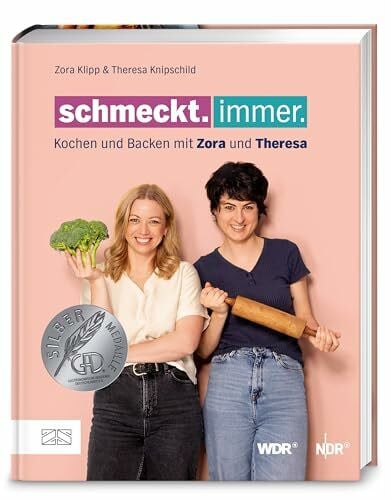 Klipp, Zora Schmeckt. Immer.: Kochen und backen mit Zora und Theresa – Das erste Buch zur erfolgreichen Koproduktion von NDR und WDR