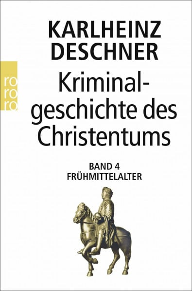 Deschner, Karlheinz Kriminalgeschichte des Christentums: Das Frühmittelalter: Frühmittelalter: Von König Chlodwig I. (um 500) bis zum Tode Karls 'des Großen' (814)