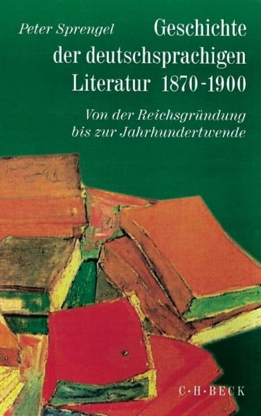 Sprengel, Peter Geschichte der deutschen Literatur von den Anfängen bis zur Gegenwart, Bd.9/1, Geschichte der deutschsprachigen Literatur 1870-1900: Von der Reichsgründung bis zur Jahrhundertwende