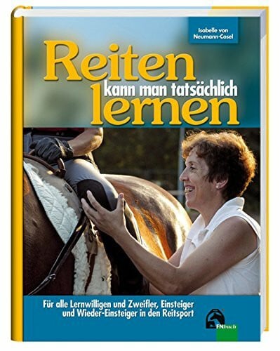 Neumann-Cosel, Isabelle von Reiten kann man tatsächlich lernen: Für alle Lernwilligen und Zweifler, Einsteiger und Wieder- Einsteiger in den Reitsport