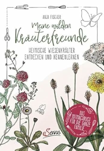 Fischer, Anja Meine wilden Kräuterfreunde: Heimische Wiesenkräuter entdecken und kennenlernen: Das Mitmachbuch für die ganze Familie