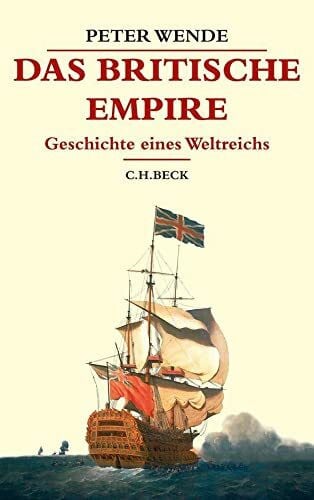 Wende, Peter Das Britische Empire: Geschichte eines Weltreichs (Beck's Historische Bibliothek)