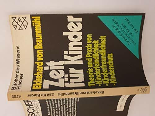 Ekkehard von Braunmühl Zeit für Kinder. Theorie und Praxis von Kinderfeindlichkeit, Kinderfreundlichkeit, Kinderschutz.