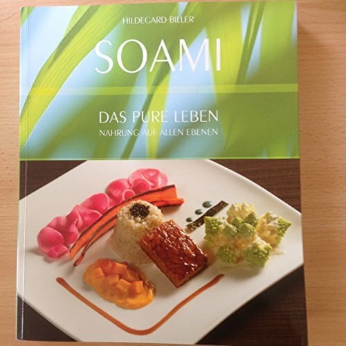 Biller, Werner Soami - Das pure Leben: Nahrung auf allen Ebenen