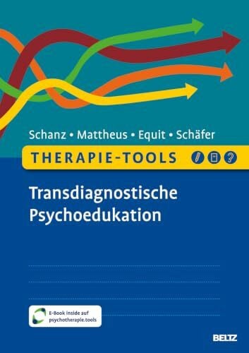 Schanz, Christian Therapie-Tools Transdiagnostische Psychoedukation: Mit E-Book inside und Arbeitsmaterial (Beltz Therapie-Tools)