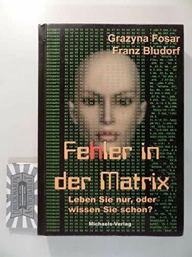 Bludorf, Franz Fehler in der Matrix: Leben Sie nur, oder wissen Sie schon?