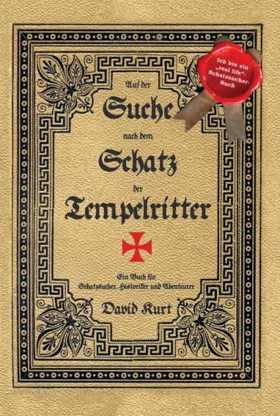 Kurt, David Auf der Suche nach dem Schatz der Tempelritter: Ein Buch für Schatzsucher, Historiker und Abenteurer