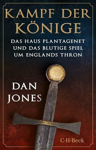 Jones, Dan Kampf der Könige: Das Haus Plantagenet und das blutige Spiel um Englands Thron (Beck Paperback)