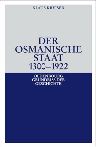Kreiser, Klaus Der Osmanische Staat 1300-1922 (Oldenbourg Grundriss der Geschichte, 30, Band 30)