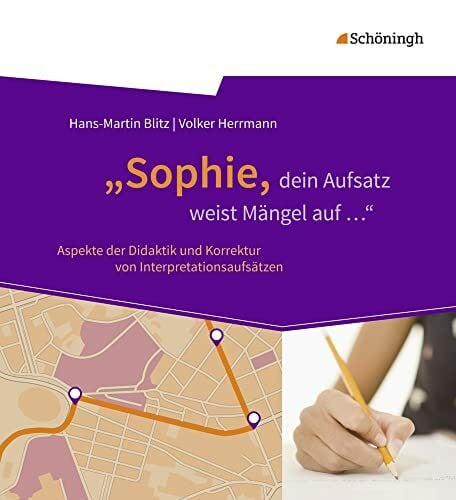 Herrmann, Volker „Sophie, dein Aufsatz weist Mängel auf ...': Aspekte der Didaktik und Korrektur von Interpretationsaufsätzen